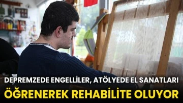 Depremzede engelliler, atölyede el sanatları öğrenerek rehabilite oluyor