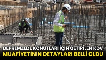 Depremzede konutları için getirilen KDV muafiyetinin detayları belli oldu