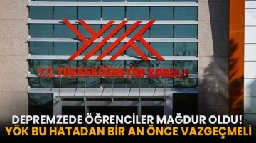 Depremzede öğrenciler mağdur oldu! YÖK bu hatadan bir an önce vazgeçmeli