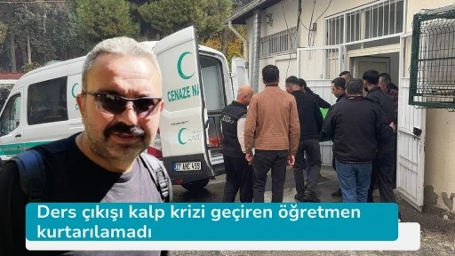 Ders çıkışı kalp krizi geçiren öğretmen kurtarılamadı