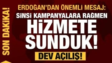 Dev hizmet! Erdoğan: Sinsi kampanyalara rağmen hizmete sunduk