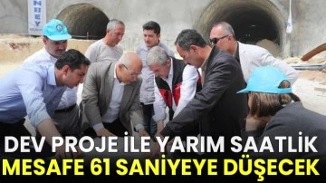 Dev proje ile yarım saatlik mesafe 61 saniyeye düşecek