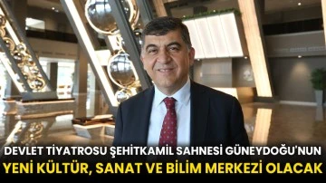 Devlet Tiyatrosu Şehitkamil Sahnesi Güneydoğu'nun yeni kültür, sanat ve bilim merkezi olacak