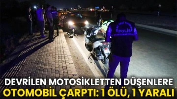 Devrilen motosikletten düşenlere otomobil çarptı: 1 ölü, 1 yaralı