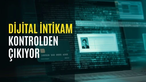 Dijital intikam kontrolden &ccedil;ıkıyor
