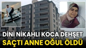 Dini nikahlı koca dehşet saçtı Anne oğul öldü