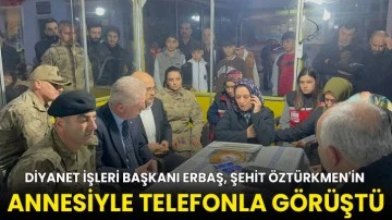 Diyanet İşleri Başkanı Erbaş, Şehit Öztürkmen'in annesiyle telefonla görüştü