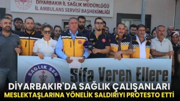 Diyarbakır'da sağlık çalışanları meslektaşlarına yönelik saldırıyı protesto etti