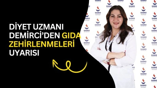 Diyet Uzmanı Demirci&rsquo;den gıda zehirlenmeleri uyarısı