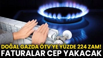Doğal gazda ÖTV'ye yüzde 224 zam! Faturalar cep yakacak