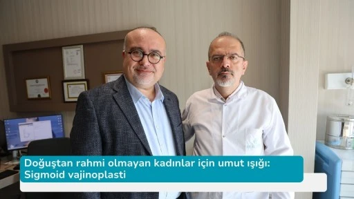 Doğuştan rahmi olmayan kadınlar için umut ışığı: Sigmoid vajinoplasti