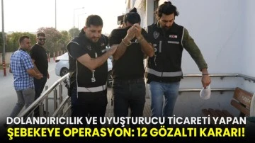 Dolandırıcılık ve uyuşturucu ticareti yapan şebekeye operasyon: 12 gözaltı kararı