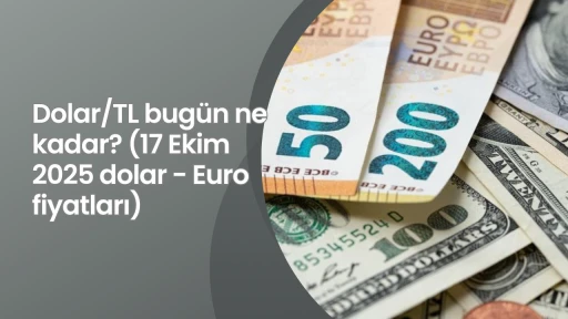 Dolar/TL bugün ne kadar? (17 Ekim 2025 Dolar - Euro fiyatları)