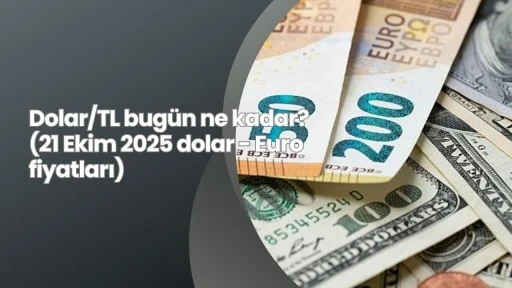 Dolar/TL bugün ne kadar? (21 Ekim 2025 dolar - Euro fiyatları)