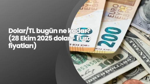 Dolar/TL bugün ne kadar? (28 Ekim 2025 dolar - Euro fiyatları)