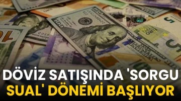 D&ouml;viz Satışında 'Sorgu Sual' D&ouml;nemi Başlıyor