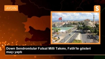 Down Sendromlular Futsal Milli Takımı, Fatih'te gösteri maçı yaptı