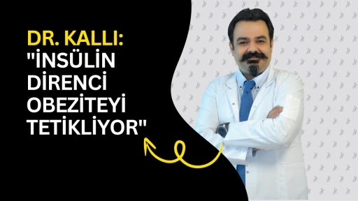 Dr. Kalli: "İns&uuml;lin direnci obeziteyi tetikliyor"