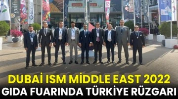Dubai ISM Middle East 2022 Gıda Fuarında Türkiye rüzgarı