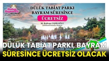Dülük Tabiat Parkı, bayram süresince ücretsiz olacak