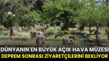 Dünyanın en büyük açık hava müzesi deprem sonrası ziyaretçilerini bekliyor