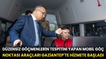 Düzensiz göçmenlerin tespitini yapan Mobil Göç Noktası araçları Gaziantep'te hizmete başladı