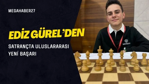 Ediz G&uuml;rel&rsquo;den Satran&ccedil;ta Uluslararası Yeni Başarı