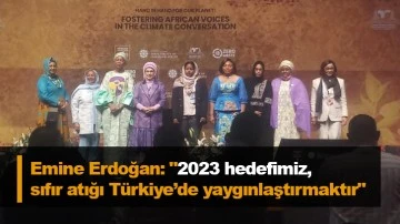 Emine Erdoğan: &quot;2023 hedefimiz, sıfır atığı Türkiye’de yaygınlaştırmaktır&quot;