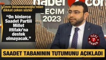 Emre Ustaosmanoğlu: Saadet tabanı Kılıçdaroğlu ve CHP'yi desteklemeyecek