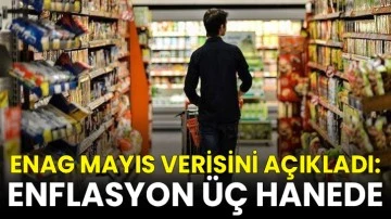 ENAG mayıs verisini açıkladı: Enflasyon üç hanede