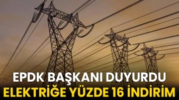 EPDK Başkanı Duyurdu: Elektriğe Yüzde 16 İndirim