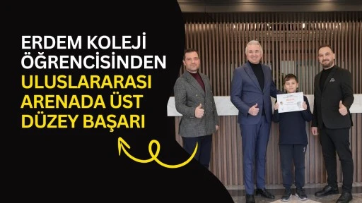 Erdem Koleji &ouml;ğrencisinden uluslararası arenada &uuml;st d&uuml;zey başarı