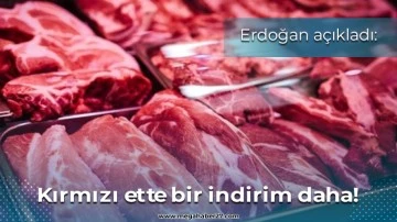 Erdoğan açıkladı: Kırmızı ette bir indirim daha!