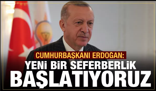 Erdoğan’dan son dakika açıklamaları: Yeni bir seferberlik başlatıyoruz