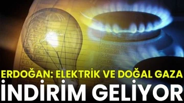 Erdoğan: Elektrik ve doğal gaza indirim geliyor