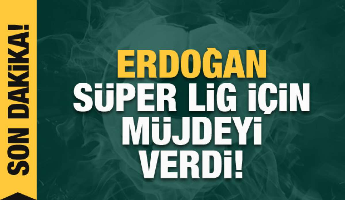 Erdoğan'dan Süper Lig için seyirci müjdesi!
