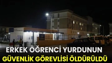 Erkek öğrenci yurdunun güvenlik görevlisi öldürüldü!