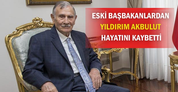 Eski Başbakanlardan Yıldırım Akbulut hayatını kaybetti