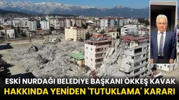  Eski Nurdağı Belediye Başkanı Ökkeş Kavak hakkında yeniden 'tutuklama' kararı