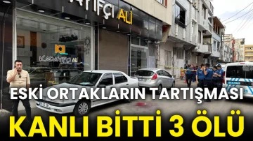 Eski ortakların tartışması kanlı bitti 3 ölü