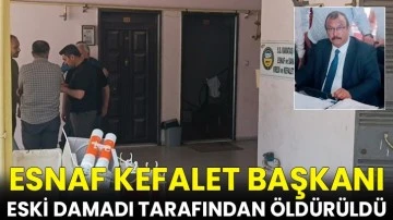 Esnaf Kefalet başkanı eski damadı tarafından öldürüldü