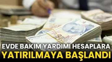 Evde Bakım Yardımı hesaplara yatırılmaya başlandı
