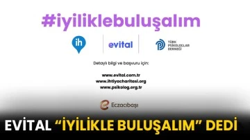 Evital “İyilikle Buluşalım” dedi!