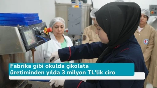 Fabrika gibi okulda çikolata üretiminden yılda 3 milyon TL'lik ciro