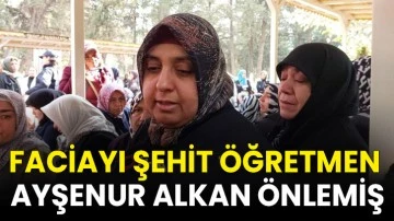 Faciayı Şehit Öğretmen Ayşenur Alkan önlemiş