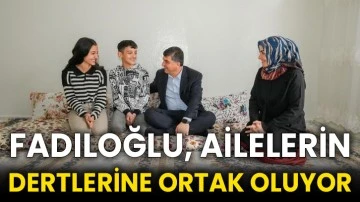Fadıloğlu, ailelerin dertlerine ortak oluyor