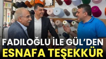 Fadıloğlu ile Gül’den esnafa teşekkür