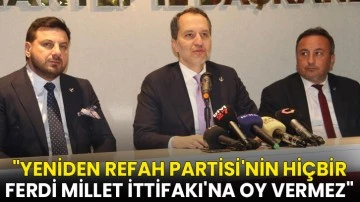 Fatih Erbakan: &quot;Yeniden Refah Partisi'nin hiçbir ferdi Millet İttifakı'na oy vermez&quot;