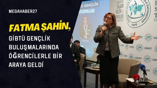 Fatma Şahin, GİBTÜ gençlik buluşmalarında öğrencilerle bir araya geldi
