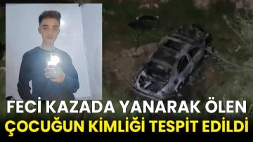 Feci kazada yanarak ölen çocuğun kimliği tespit edildi
